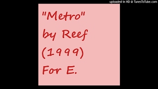 "Metro" by Reef from 1999 album "Rides"