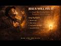 Jesus Will Fix It 🙏🔥 | Gospel Blues Healing Playlist |  Faith & Testimony | Baqi And The Blues