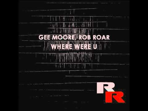 Gee Moore & Rob Roar - Where Were U (Original Mix) [RR032]