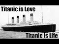 Titanic is Love. Titanic is Life.