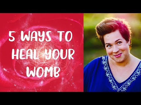5 Ways to Heal Your Womb (for creation, manifestation & intuition)