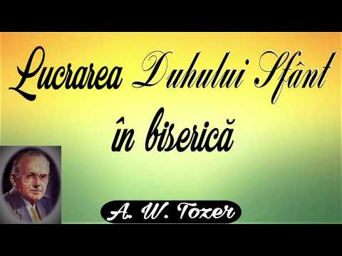 12. Lucrarea Duhului Sfânt în biserică -  A.W. Tozer