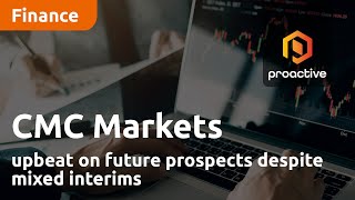 cmc-markets-upbeat-on-future-prospects-despite-mixed-interims