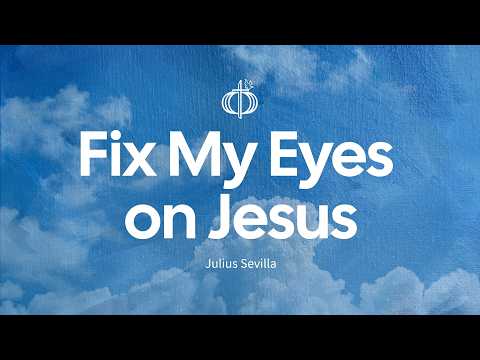 Fix My Eyes On Jesus - Julius Sevilla