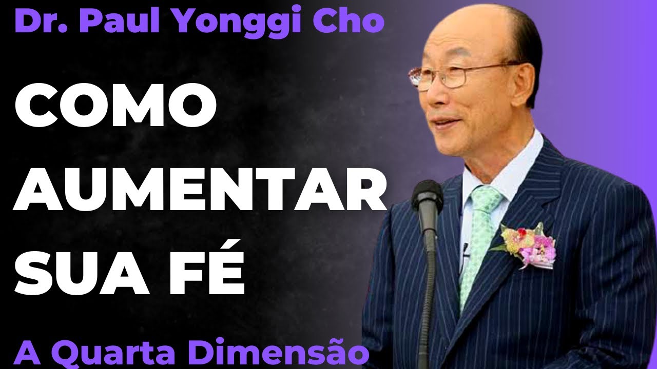 David Paul Yonggi Cho - DEUS FAZ DE ACORDO COM A SUA FÉ - Como aumentar sua Fé (Em Português)