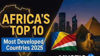 Africa’s Brightest Nations! Top 10 Developed Countries (2025 Edition)