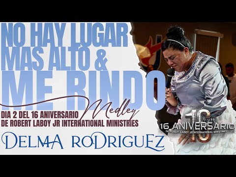 No hay Lugar mas Alto & Me Rindo | Delma Rodriguez | 16 Aniversario Robert Laboy Jr Ministries DIA 2
