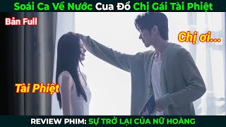 [Review Phim] Soái Ca Về Nước Cua Đổ Chị Gái Tài Phiệt | Sự Trở Lại Của Nữ Hoàng Full