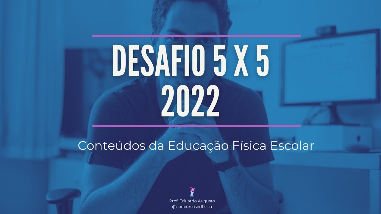 Desafio 5x5 2022 - Conteúdos da Educação Física Escolar (Dia 01)