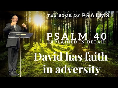 Psalm Chapter 40 - Psalm of David -  David perseveres and has faith in God