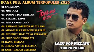 Download lagu IPANK FULL ALBUM _ SALAH APA - MUTIARA - LUMPUR DAN BERLIAN | FULL ALBUM LAGU POP MELAYU TERPOPULER mp3