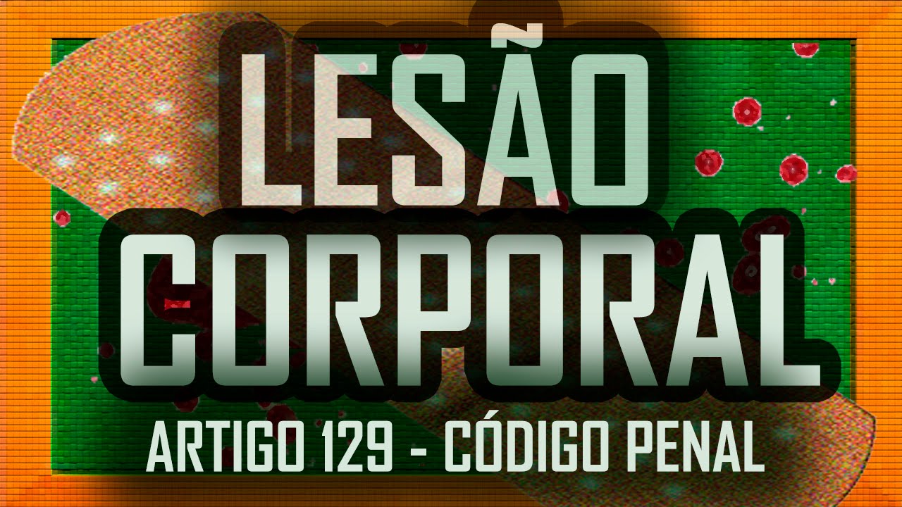 LESÃO CORPORAL: Artigo 129: Código Penal