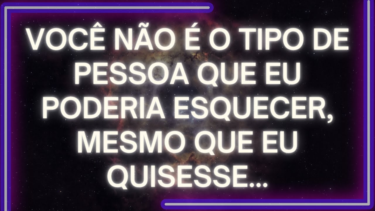 MENSAGEM dos Anjos: VOCÊ NÃO É O Tipo De Pessoa QUE EU PODERIA ESQUECER, Mesmo Que EU QUISESSE...