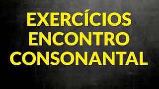 📌 Exercícios de Encontro Consonantal [Prof. Alda]