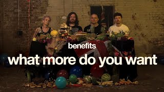 Benefits – “What More Do You Want?”