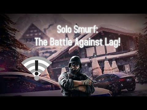 Solo Smurf: The Battle Against Lag - R6 Siege