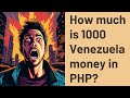 How much is 1000 Venezuela money in PHP?