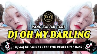 Download lagu DJ OH MY DARLING - AAJ KE LADKE I TELL YOU REMIX FULL BASS VIRAL TIKTOK TERBARU 2023 mp3