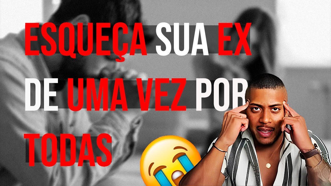 EX NAMORADA - POR QUE É TÃO DIFÍCIL ESQUECER