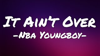 Nba Youngboy- It Ain’t Over (Lyrics)