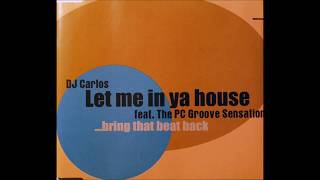 DJ Carlos ft. The PC Groove Sensation ‎– Let Me In Ya House (DJ Carlos "Disco 303" Radio Edit)