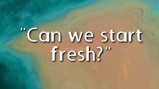 “Can we start fresh”