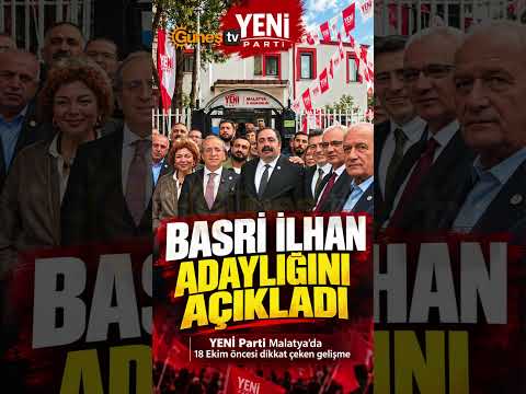 Basri İlhan Adaylığını Açıkladı! YENİ Parti Malatya'da Dengeler Değişti