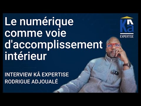 Rodrigue Adjoualé : Le numérique comme voie d’accomplissement intérieur | Interview Kâ Expertise