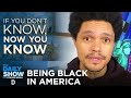 Now You Know Being Black In America The Daily Show