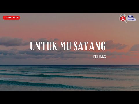 Febians -Untuk Mu Sayang (Lirik Lagu Penuh Syahdu)