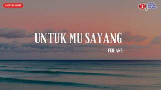 Download lagu Febians -Untuk Mu Sayang (Lirik Lagu Penuh Syahdu) mp3