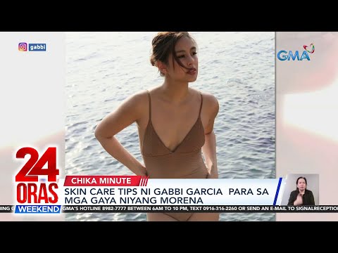 Skin care tips ni Gabbi Garcia para sa mga gaya niyang morena 24 Oras Weekend