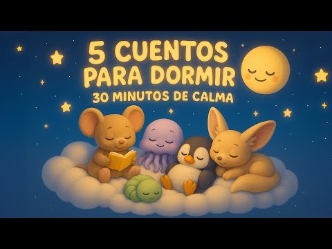 5 Cuentos para Dormir - 30 Minutos de Calma y Magia ✨
