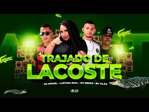 LARYSSA REAL, MC MIGUEL, MC MENSO E BK VILÃO - TRAJADO DE LACOSTE - MÚSICA NOVA