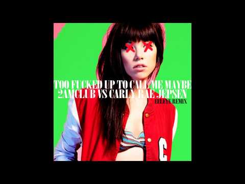2AM Club vs. Carly Rae Jepsen - Too Fucked Up to Call Me Maybe (EELEYE Remix)