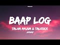 Baap Log Jokhay Ft Talha Anjum TALKsick Lyrics