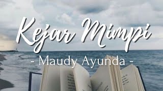 Kejar Mimpi - Maudy Ayunda (Lirik lagu) | Kan ku kejar mimpi dan ku terbang tinggi..