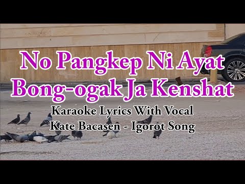 Karaoke HD - No Pangkep Ni Ayat Bong-ogak Ja Kenshat | Kate Bacasen | With Vocal | Igorot Song