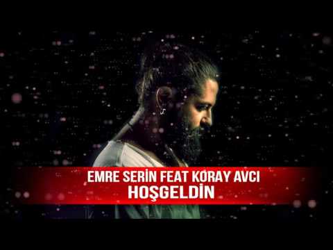 Emre Serin feat Koray Avcı - Hoşgeldin