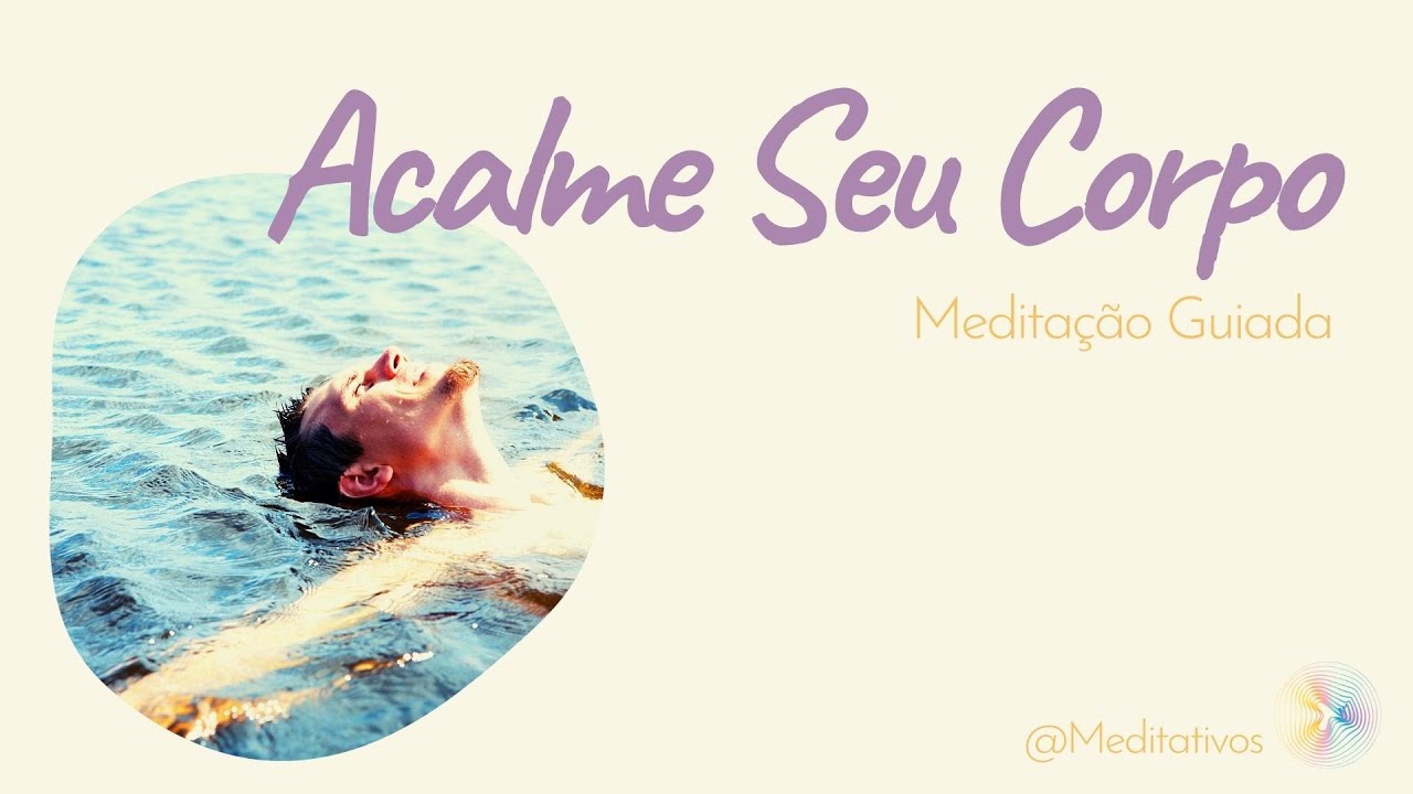 Acalme Seu Corpo - meditação guiada Escaneamento Corporal