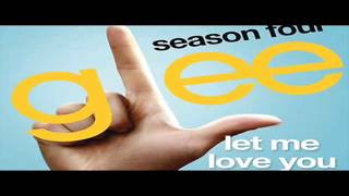 Glee Cast - Let Me Love You (Until You Learn To Love Yourself).