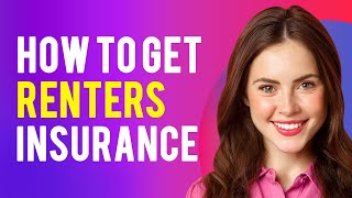 How To Get Renters Insurance (How Does Renters Insurance Work?)