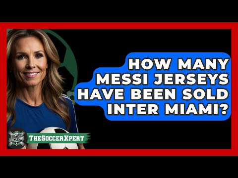 How Many Messi Jerseys Have Been Sold Inter Miami? - The Sport Xpert
