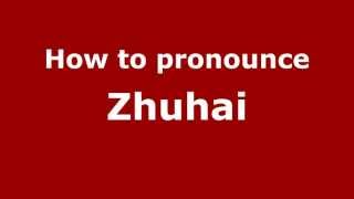 How to pronounce Zhuhai