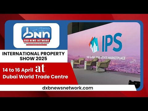 International Property Show 2025 | April 14-16 | Dubai World Trade Centre | DXB News Network