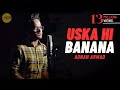 Uska Hi Banana Acoustic Cover Adnan Ahmad Sing Dil Se Unplugged Arijit Singh
