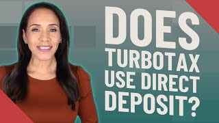 Does TurboTax use direct deposit?