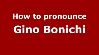 How to pronounce Gino Bonichi