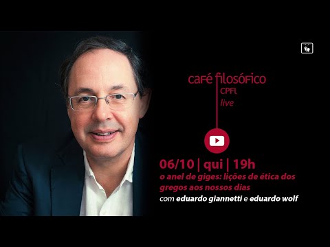 O Anel de Giges: lições de ética dos gregos aos nossos dias, com Eduardo Giannetti e Eduardo Wolf