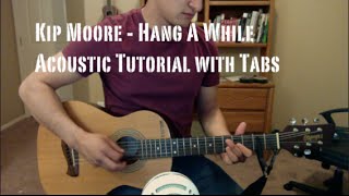 Kip Moore - Hang A While (Guitar Lesson/Tutorial with Tabs)